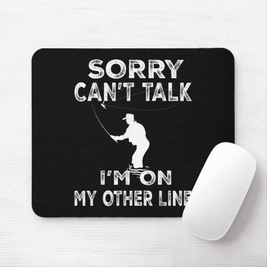 Sorry Can't Talk I'm On Another Line - Funny Fishi Mousepad (Mit Mouse)