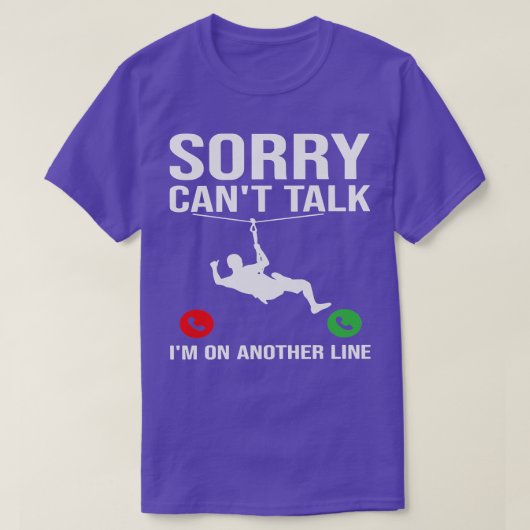 Sorry Cant Talk Im on Another Line Zipline TShirt (Design vorne)