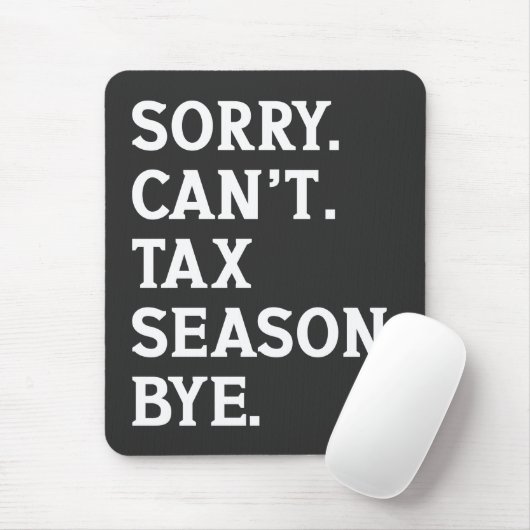 Sorry Can't Tax Season Bye Funny Accountant Saying Mousepad (Mit Mouse)