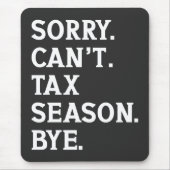 Sorry Can't Tax Season Bye Funny Accountant Saying Mousepad (Vorne)
