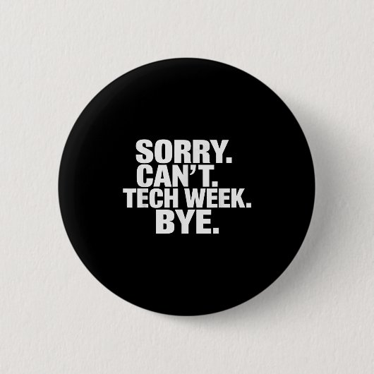 Sorry Can't Tech Week Bye  Button (Vorderseite)