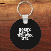 Sorry Can't Tech Week Bye Schlüsselanhänger (Vorderseite)