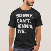 Sorry Can't tenis by Funny Tennis Lover