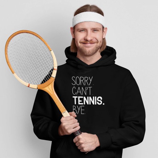 Sorry Can't Tennis Bye Hoodie