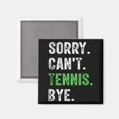 Sorry Can't Tennis Bye  Magnet (Vorderseite/Rückseite)