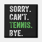 Sorry Can't Tennis Bye  Magnet (Vorne)