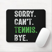 Sorry Can't Tennis Bye Mousepad (Mit Mouse)