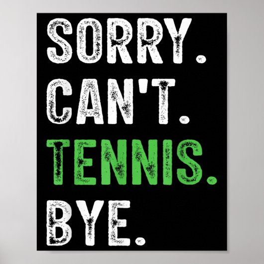 Sorry Can't Tennis Bye Poster (Vorne)