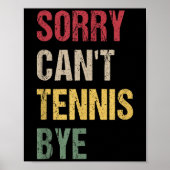 Sorry Can't Tennis Bye Poster (Vorne)