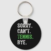 Sorry Can't Tennis Bye Schlüsselanhänger (Vorderseite)