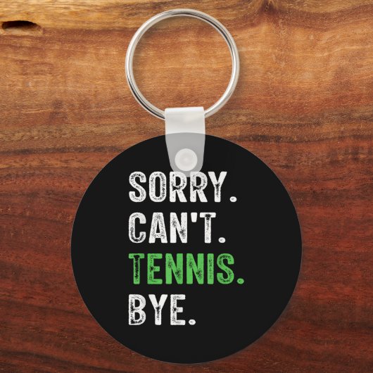 Sorry Can't Tennis Bye Schlüsselanhänger (Vorderseite)
