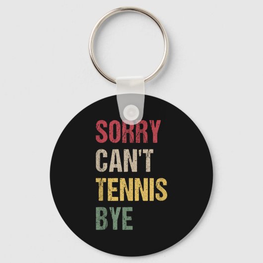 Sorry Can't Tennis Bye Schlüsselanhänger (Vorderseite)