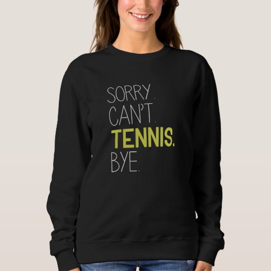 Sorry Can't Tennis Bye Sweatshirt (Vorderseite)