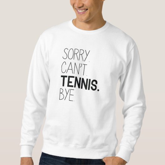 Sorry Can't Tennis Bye Sweatshirt (Vorderseite)