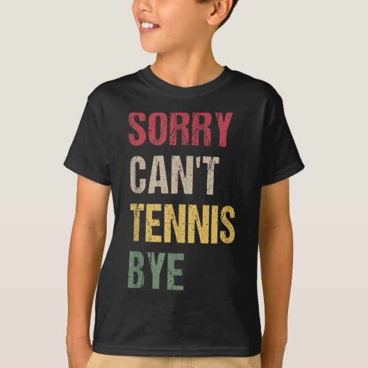 Sorry Can't Tennis Bye T-Shirt (Vorderseite)