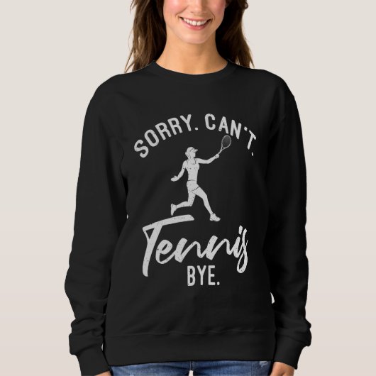 Sorry Cant Tennis Bye   Tennis   Sweatshirt (Vorderseite)