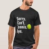 Sorry Can'T Tennis Bye Tennis T-Shirt (Vorderseite)