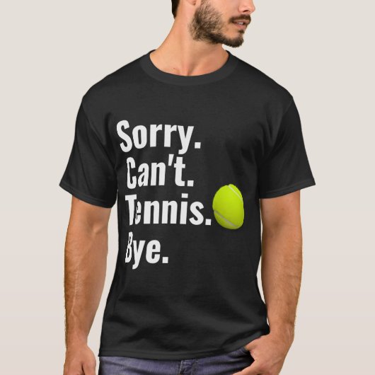 Sorry Can't Tennis Bye Tennis T-Shirt (Vorderseite)