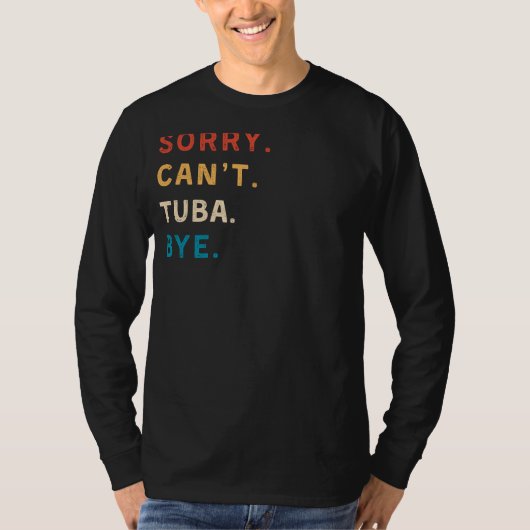 Sorry Cant Tuba Bye | Funny Tuba Player T-Shirt (Vorderseite)