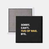 Sorry Cant Tug-of-war by Funny Tug-of-war Magnet (Vorderseite/Rückseite)