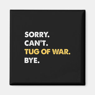 Sorry Cant Tug-of-war by Funny Tug-of-war Magnet