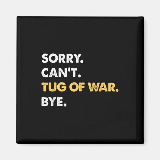 Sorry Cant Tug-of-war by Funny Tug-of-war Magnet (Vorne)