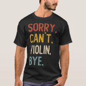Sorry Can't Violin Bye Shirts Funny Violin Lovers  (Vorderseite)