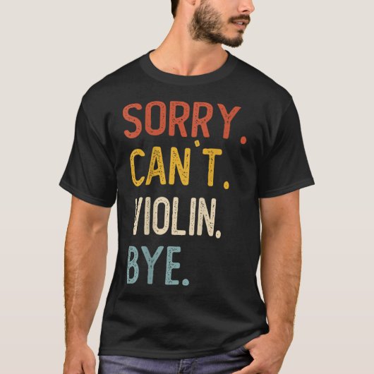 Sorry Can't Violin Bye Shirts Funny Violin Lovers (Vorderseite)