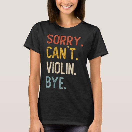Sorry Can't Violin Bye Shirts Funny Violin Lovers (Vorderseite)