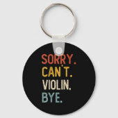 Sorry Can't Violin Bye Shirts Funny Violin Lovers Schlüsselanhänger (Vorderseite)