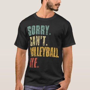 Sorry Cant Volleyball Bye Volleyball Redewendungen T-Shirt
