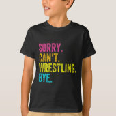 Sorry Can't Wrestling Bye Teacher Student Funny Wr T-Shirt (Vorderseite)