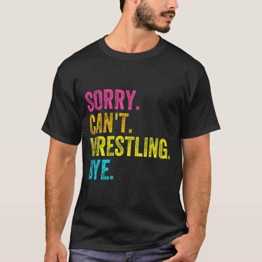Sorry Can't Wrestling Bye Teacher Student Funny Wr T-Shirt (Vorderseite)