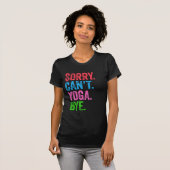 Sorry Can't Yoga Bye Funny T-Shirt (Vorne ganz)
