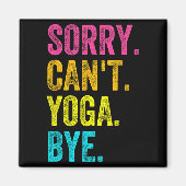 Sorry Can't Yoga Bye Teacher Student Funny Yoga Re Magnet (Vorne)