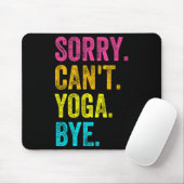 Sorry Can't Yoga Bye Teacher Student Funny Yoga Re Mousepad (Mit Mouse)