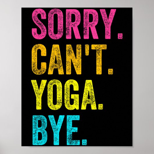 Sorry Can't Yoga Bye Teacher Student Funny Yoga Re Poster (Vorne)