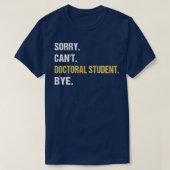 Sorry Canx27t Doktorand Bye PhD Abschluss T-Shirt (Design vorne)