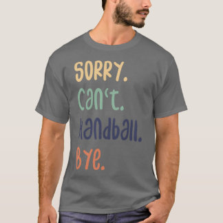 Sorry Canx27t Handball by Funny Handball Liebhaber T-Shirt