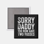Sorry Daddy You Now Have Two Bosses Funny New Born Magnet (Vorderseite/Rückseite)