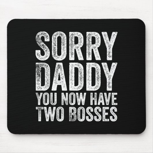Sorry Daddy You Now Have Two Bosses Funny New Born Mousepad (Vorne)