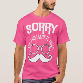 Sorry, dass dieser Mustache genommen wird 11 T-Shirt