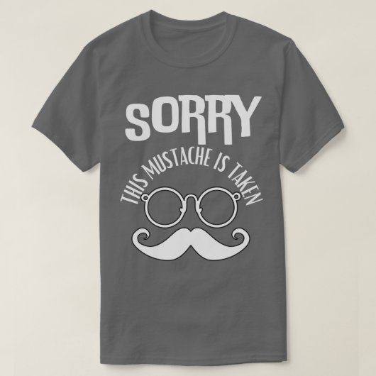 Sorry, dass dieser Mustache genommen wird T-Shirt (Design vorne)