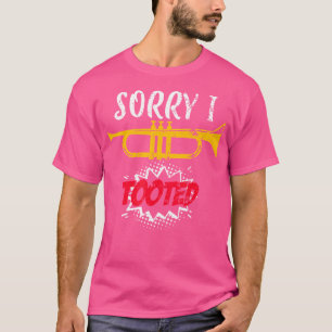 Sorry, dass ich getootet Trumpet T-Shirt