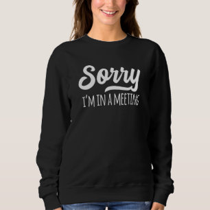 Sorry, dass ich in einem Remote-Meeting-Büro bin Sweatshirt