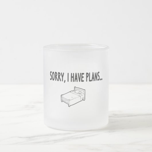 Sorry, dass ich Pläne habe Mattglastasse (Mittel)