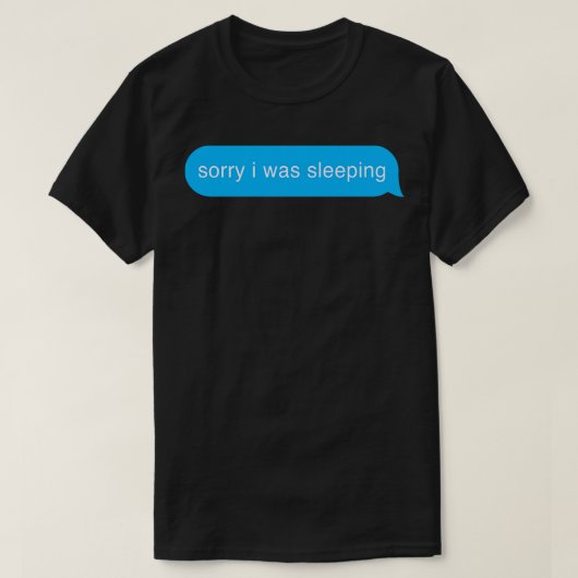 Sorry, dass ich schlafe Bubble Imessage Lazy Text T-Shirt (Design vorne)
