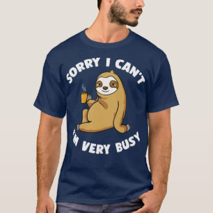 Sorry, dass ich sehr beschäftigt bin  T-Shirt