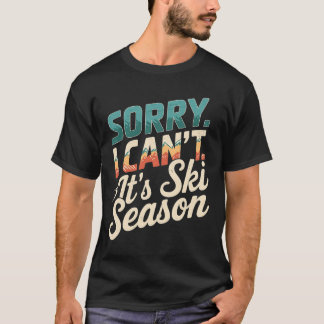 Sorry, dass ich seine Ski-Saison Wintersport 3 T-Shirt