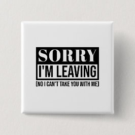 Sorry, dass ich Verlass - Funny Sarcastic Quote De Button